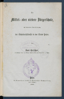 Die Mittel- oder niedere B&uuml;rgerschule, mit besonderer Ber&uuml;cksichtigung der Schulverh&auml;ltnisse in der Stadt Posen.