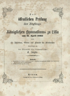 Zur &ouml;ffentlichen Pr&uuml;fung der Z&ouml;glinge des K&ouml;nigl. Gymnasiums zu Lissa am 11. April 1865 ladet alle Besch&uuml;tzer, G&ouml;nner und Freunde des Schulwesens ehrerbietigst ein der Director des Gymnasiums A. Ziegler