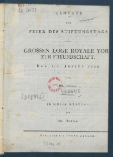 Kantate Zur Feier Des Stiftungstags Der Grossen Loge Royale York Zur Freundschaft : Den 11ten Junius 1799.