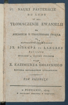 Nauki pasterskie do ludu to iest tłomaczenie Ewanjelii na niedziele y uroczystsze święta. Tom I