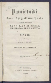 Pamiętniki Jana Chryzostoma Paska z czas&oacute;w panowania Jana Kazimierza, Michała Korybuta i Jana III.