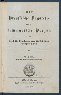 Der preussische Bagatell- und der summarische Proze&szlig; in seiner durch die Verordnung vom 21. Juli 1846 erlangten Gestalt.