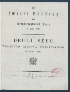 Der zweite Landtag des Gro&szlig;herzogthums Posen im Jahre 1830 = Drugi Seym Wielkiego Xięstwa Poznańskiego w roku 1830.