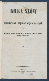 Kilka sł&oacute;w o stanowisku deputowanych naszych na przyszłym sejmie berlińskim, o wyborach, jako też o kwalifikacji kandydat&oacute;w.