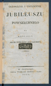 Ogłoszenie i urządzenie jubileuszu powszechnego na kościoły archi-dyecezyi poznański&eacute;j.