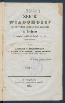 Zbi&oacute;r wiadomości do historyi sztuki lekarski&eacute;j w Polsce od czas&oacute;w najdawniejszych, aż do najnowszych.
