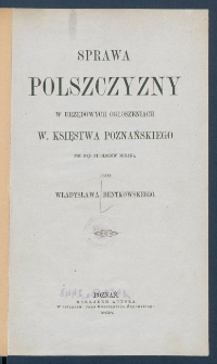 Sprawa polszczyzny w urzędowych ogłoszeniach W. Księstwa Poznańskiego pod sąd filolog&oacute;w oddana.