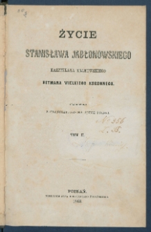 Życie Stanisława Jabłonowskiego, kasztelana krakowskiego, hetmana Wielkiego Koronnego.