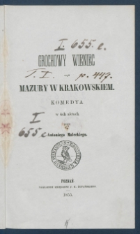 Grochowy wieniec czyli Mazury w Krakowskiem : komedya w 4ch aktach.
