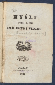 Myśli o sposobie urządzenia szk&oacute;ł og&oacute;lnych wyższych.