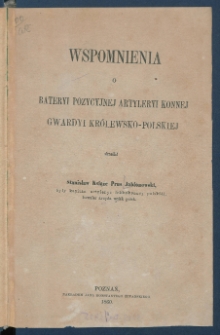 Wspomnienia o bateryi pozycyjnej artyleryi konnej gwardyi kr&oacute;lewsko-polskiej.