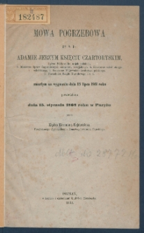 Mowa pogrzebowa po ś.p. Adamie Jerzym księciu Czartoryskim [...] zmarłym na wygnaniu dnia 15 lipca 1861 roku powiedziana dnia 15. stycznia 1862 roku w Paryżu.