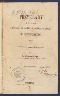 Przykłady do tłumaczenia z greckiego na polskie i z polskiego na greckie ze słowniczkiem, zast&oacute;sowane do grammatyki Cegielskiego.