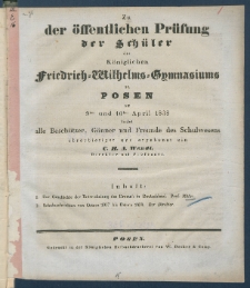 Zu der &Ouml;ffentlichen Pr&uuml;fung der Sch&uuml;ler des K&ouml;nigl. Friedrich-Wilhelms-Gymnasiums zu Posen am ... ladet im Namen des Lehrer-Collegiums alle Besch&uuml;tzer, G&ouml;nner und Freunde des Schulwesens.