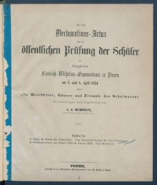 Zu der &Ouml;ffentlichen Pr&uuml;fung der Sch&uuml;ler des K&ouml;nigl. Friedrich-Wilhelms-Gymnasiums zu Posen am ... ladet im Namen des Lehrer-Collegiums alle Besch&uuml;tzer, G&ouml;nner und Freunde des Schulwesens.