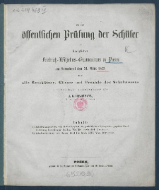 Zu der &Ouml;ffentlichen Pr&uuml;fung der Sch&uuml;ler des K&ouml;nigl. Friedrich-Wilhelms-Gymnasiums zu Posen am ... ladet im Namen des Lehrer-Collegiums alle Besch&uuml;tzer, G&ouml;nner und Freunde des Schulwesens.