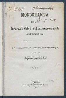 Monografija domu Kraszewskich vel Kraszowskich Jastrzębczyk&oacute;w : z herbarzy, kronik, dokument&oacute;w i papier&oacute;w familijnych.