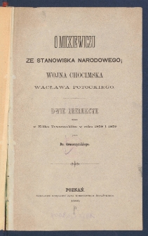 O Mickiewiczu ze stanowiska narodowego ; Wojna chocimska Wacława Potockiego : dwie prelekcye miane w K&oacute;łku Towarzyski&eacute;m w roku 1858 i 1859.
