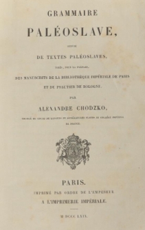Grammaire pal&eacute;oslave, suivie de textes pal&eacute;oslaves, tir&eacute;s, pour la plupart, des manuscrits de la Biblioth&egrave;que imp&eacute;riale de Paris et du Psautier de Bologne