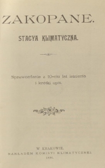 Zakopane : stacya klimatyczna sprawozdanie z 10-ciu lat istnienia i kr&oacute;tki opis