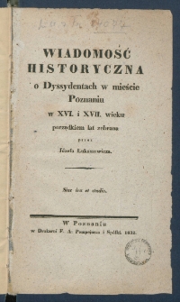 Wiadomość historyczna o dyssydentach w mieście Poznaniu w XVI i XVII wieku, porządkiem lat zebrana.