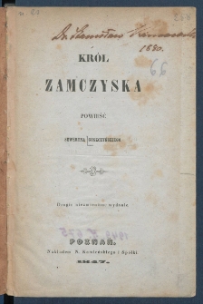 Kr&oacute;l zamczyska : powieść Seweryna Goszczyńskiego.