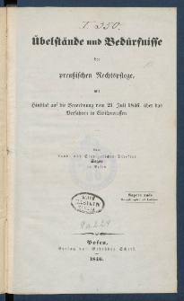 &Uuml;belst&auml;nde und Bed&uuml;rfnisse der preu&szlig;ischen Rechtspflege mit Hinblick auf die Verordnung vom 21. Juli 1846 &uuml;ber das Verfahren in Civilprocessen.