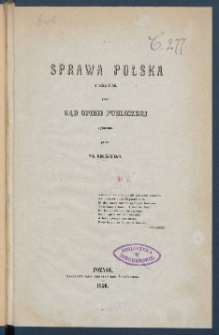 Sprawa polska z roku 1846 przed sąd opinii publiczn&eacute;j wytoczona.