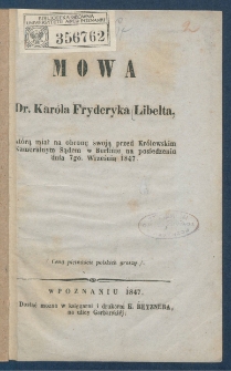 Mowa dr. Kar&oacute;la Fryderyka Libelta, kt&oacute;rą miał na obronę swoją przed Kr&oacute;lewskim Kameralnym Sądem w Berlinie na posiedzebniu dnia 7go września 1847.