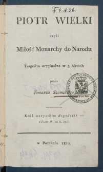 Piotr Wielki czyli Miłość monarchy do narodu : tragedya oryginalna w 5 aktach.