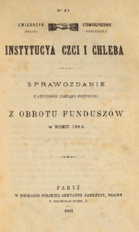 Emigracya Polska Stowarzyszenie Podatkowe. Instytucya Czci i Chleba. Sprawozdanie z czynności Zarządu Instytucyi i z obrotu fundusz&oacute;w w roku 1883. Nr 27. 1884