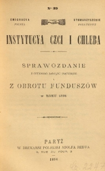 Emigracya Polska Stowarzyszenie Podatkowe. Instytucya Czci i Chleba. Sprawozdanie z czynności Zarządu Instytucyi i z obrotu fundusz&oacute;w w roku 1895. Nr 39. 1896