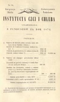 Emigracya Polska Stowarzyszenie Podatkowe. Instytucya Czci i Chleba. Sprawozdanie z fundusz&oacute;w za rok 1872. Nr 16. 1873