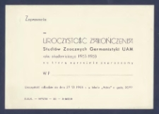 Zaproszenie na uroczystość zakończenia studi&oacute;w zaocznych germanistyki UAM roku akademickiego 1963-1968 na kt&oacute;rą uprzejmie zapraszamy WP ... : Uroczystość odbędzie się dnia 27 VI 1968 r. w lokalu "Adria" o godz. 20.00.