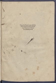 Trag&oelig;di&aelig; Senec&aelig; ; cum duobus commentariis: uidelicet Bernardini Marmit&aelig; & Danielis Galetani poe. cla.