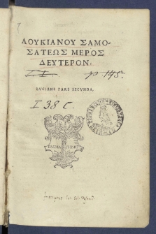 Loukianou Samosateōs Meros Deuteron = Lvciani Samosatensis Pars Secvnda.