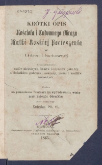 Kr&oacute;tki opis kościoła i cudownego obrazu Matki Boskiej Pocieszenia w G&oacute;rce Duchownej z wyszczeg&oacute;lnieniem cud&oacute;w niekt&oacute;rych, bractw i odpust&oacute;w, jako t&eacute;ż z dodatkiem godzinek, nowenny, pieśni i modlitw rozmaitych.
