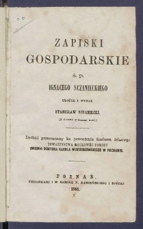Zapiski gospodarskie ś. p. Ignacego Sczanieckiego.