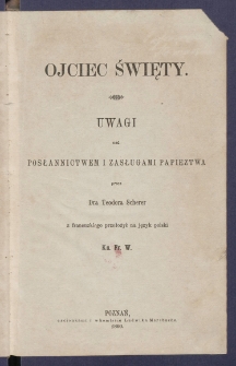 Ojciec święty : uwagi nad posłannictwem i zasługami papieztwa.
