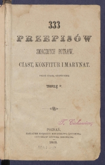 333 przepis&oacute;w smacznych potraw, ciast, konfitur i marynat.
