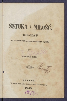 Sztuka i miłość : dramat w 2ch dobach rzeczywistego życia.