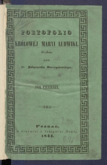 Portofolio kr&oacute;low&eacute;j Maryi Ludwiki, czyli Zbi&oacute;r list&oacute;w, akt&oacute;w urzedowych i innych dokument&oacute;w, ściągajacych sie do pobytu t&eacute;j monarchini w Polsce.