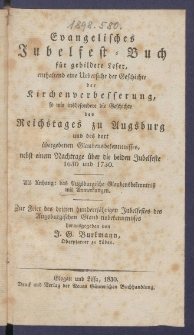 Evangelisches Jubelfest-Buch f&uuml;r gebildete Leser enthaltend eine Uebersicht der Geschichte der Kirchenverbesserung, sowie insbesondere die Geschichte des Reichstages zu Augsburg und des dort &uuml;bergebenen Glaubensbekenntnisses [...].