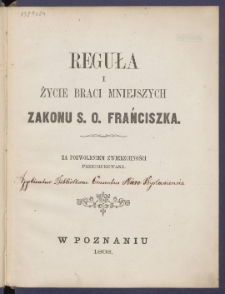 Reguła i życie Braci Mniejszych Zakonu S. O. Frańciszka.