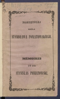 Pamiętniki Stanisława Augusta Poniatowskiego kr&oacute;la polski i jego korespondenye z cesarzową Katarzyną II.