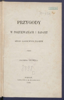 Przygody w poszukiwaniach i badaniu rzeczy narodowych polskich.