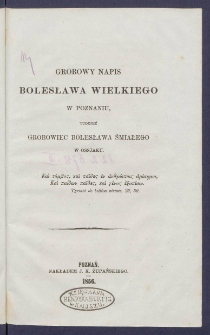 Grobowy napis Bolesława Wielkiego w Poznaniu, tudzież grobowiec Bolesława Śmiałego w Ossjaku.