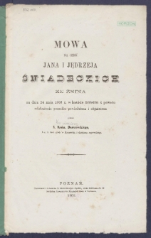 Mowa na cześć Jana i Jędrzeja Śniadeckich ze Żnina na dniu 24 maja 1866 r. w kościele żnińskim z powodu odsłonienia pomnika powiedziana i objaśniona.