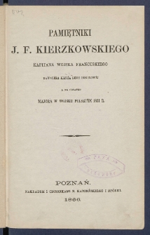 Pamiętniki J. F. Kierzkowskiego kapitana wojska francuskiego, kawalera krzyża Legii Honorowej a na ostatku majora w wojsku polski&eacute;m 1831 r.
