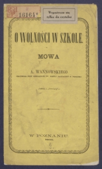O wolności w szkole : mowa A. Wannowskiego, profesora przy gimnazyjum św. Maryji Magdaleny w Poznaniu.